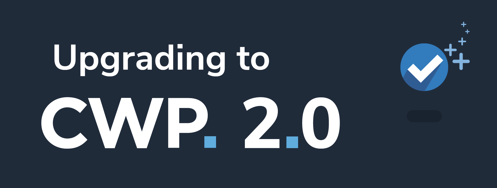 Text reading Upgrading to CWP 2.0 and a tick icon